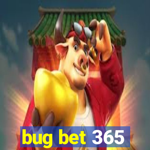 bug bet 365